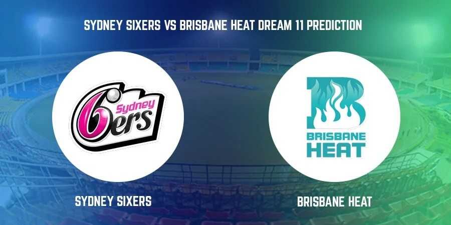 Brisbane Heat vs Sydney Sixers, BBL Match 25, Dream 11 Prediction, Fantasy Cricket